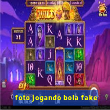 foto jogando bola fake